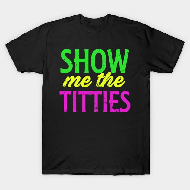 Show me the titties, fat tuesday, mardi gras outfit T-Shirt by benyamine